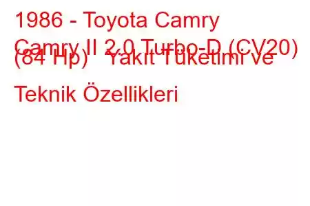 1986 - Toyota Camry
Camry II 2.0 Turbo-D (CV20) (84 Hp) Yakıt Tüketimi ve Teknik Özellikleri