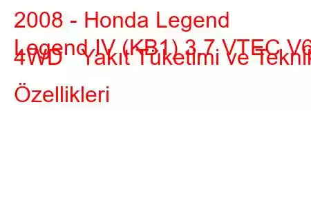 2008 - Honda Legend
Legend IV (KB1) 3.7 VTEC V6 4WD Yakıt Tüketimi ve Teknik Özellikleri