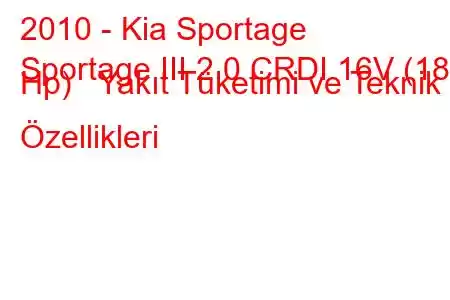 2010 - Kia Sportage
Sportage III 2.0 CRDI 16V (184 Hp) Yakıt Tüketimi ve Teknik Özellikleri