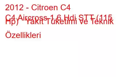 2012 - Citroen C4
C4 Aircross 1.6 Hdi STT (115 Hp) Yakıt Tüketimi ve Teknik Özellikleri