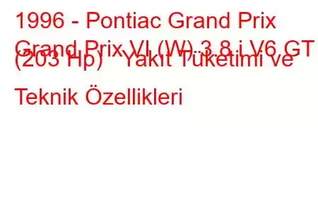 1996 - Pontiac Grand Prix
Grand Prix VI (W) 3.8 i V6 GT (203 Hp) Yakıt Tüketimi ve Teknik Özellikleri