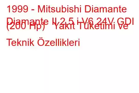 1999 - Mitsubishi Diamante
Diamante II 2.5 i V6 24V GDI (200 Hp) Yakıt Tüketimi ve Teknik Özellikleri