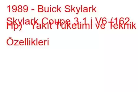 1989 - Buick Skylark
Skylark Coupe 3.1 i V6 (162 Hp) Yakıt Tüketimi ve Teknik Özellikleri