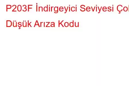 P203F İndirgeyici Seviyesi Çok Düşük Arıza Kodu