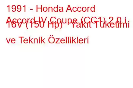 1991 - Honda Accord
Accord IV Coupe (CC1) 2.0 i 16V (150 Hp) Yakıt Tüketimi ve Teknik Özellikleri