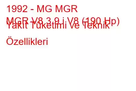 1992 - MG MGR
MGR V8 3.9 i V8 (190 Hp) Yakıt Tüketimi ve Teknik Özellikleri