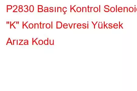 P2830 Basınç Kontrol Solenoidi 