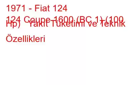 1971 - Fiat 124
124 Coupe 1600 (BC 1) (100 Hp) Yakıt Tüketimi ve Teknik Özellikleri