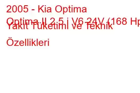 2005 - Kia Optima
Optima II 2.5 i V6 24V (168 Hp) Yakıt Tüketimi ve Teknik Özellikleri