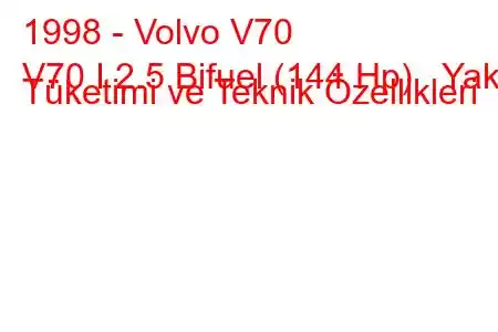 1998 - Volvo V70
V70 I 2.5 Bifuel (144 Hp) Yakıt Tüketimi ve Teknik Özellikleri