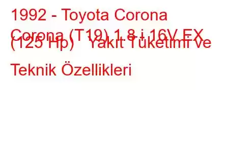 1992 - Toyota Corona
Corona (T19) 1.8 i 16V EX (125 Hp) Yakıt Tüketimi ve Teknik Özellikleri