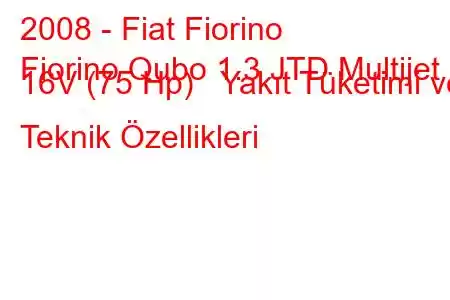 2008 - Fiat Fiorino
Fiorino Qubo 1.3 JTD Multijet 16V (75 Hp) Yakıt Tüketimi ve Teknik Özellikleri