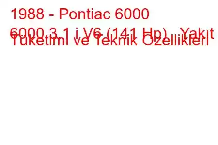 1988 - Pontiac 6000
6000 3.1 i V6 (141 Hp) Yakıt Tüketimi ve Teknik Özellikleri