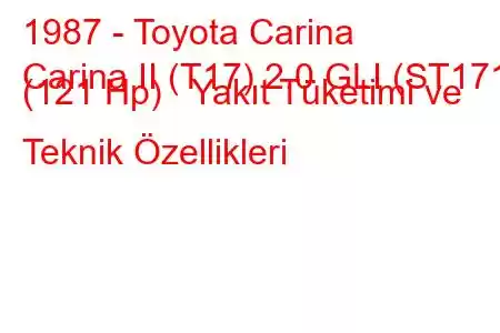 1987 - Toyota Carina
Carina II (T17) 2.0 GLI (ST171) (121 Hp) Yakıt Tüketimi ve Teknik Özellikleri