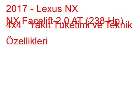 2017 - Lexus NX
NX Facelift 2.0 AT (238 Hp) 4x4 Yakıt Tüketimi ve Teknik Özellikleri