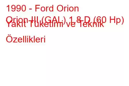 1990 - Ford Orion
Orion III (GAL) 1.8 D (60 Hp) Yakıt Tüketimi ve Teknik Özellikleri