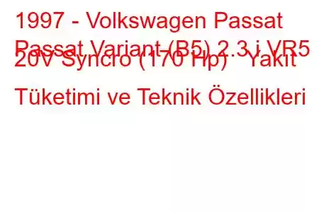 1997 - Volkswagen Passat
Passat Variant (B5) 2.3 i VR5 20V Syncro (170 Hp) Yakıt Tüketimi ve Teknik Özellikleri