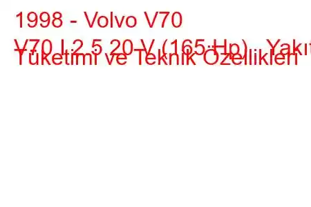 1998 - Volvo V70
V70 I 2.5 20 V (165 Hp) Yakıt Tüketimi ve Teknik Özellikleri