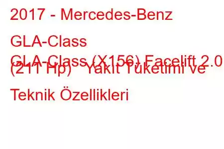 2017 - Mercedes-Benz GLA-Class
GLA-Class (X156) Facelift 2.0 (211 Hp) Yakıt Tüketimi ve Teknik Özellikleri