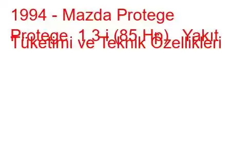 1994 - Mazda Protege
Protege 1.3 i (85 Hp) Yakıt Tüketimi ve Teknik Özellikleri