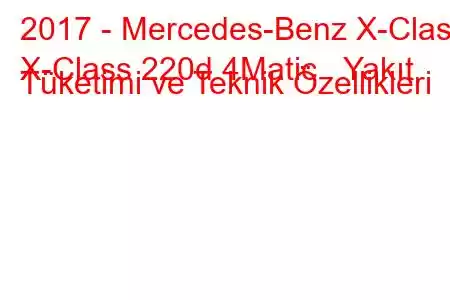 2017 - Mercedes-Benz X-Class
X-Class 220d 4Matic Yakıt Tüketimi ve Teknik Özellikleri