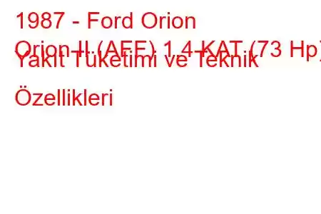 1987 - Ford Orion
Orion II (AFF) 1.4 KAT (73 Hp) Yakıt Tüketimi ve Teknik Özellikleri