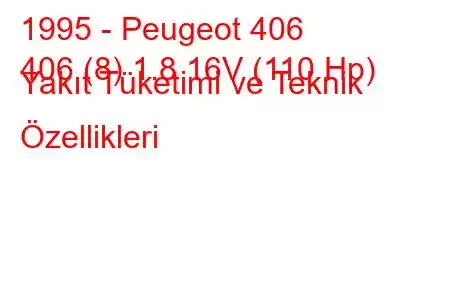 1995 - Peugeot 406
406 (8) 1.8 16V (110 Hp) Yakıt Tüketimi ve Teknik Özellikleri