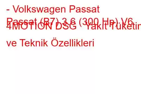 - Volkswagen Passat
Passat (B7) 3.6 (300 Hp) V6 4MOTION DSG Yakıt Tüketimi ve Teknik Özellikleri