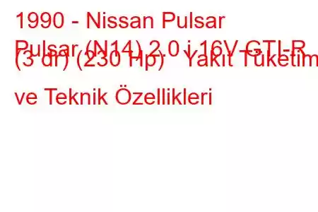 1990 - Nissan Pulsar
Pulsar (N14) 2.0 i 16V GTI-R (3 dr) (230 Hp) Yakıt Tüketimi ve Teknik Özellikleri