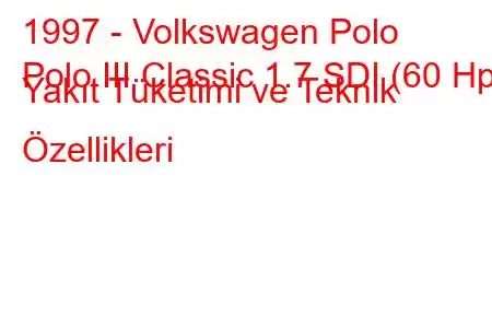 1997 - Volkswagen Polo
Polo III Classic 1.7 SDI (60 Hp) Yakıt Tüketimi ve Teknik Özellikleri