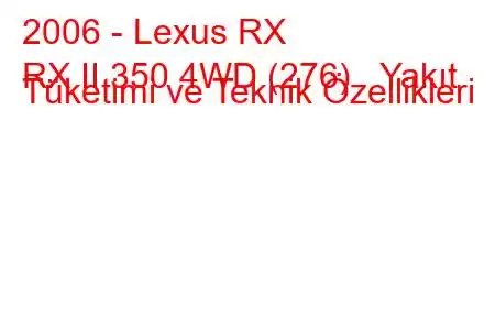 2006 - Lexus RX
RX II 350 4WD (276) Yakıt Tüketimi ve Teknik Özellikleri