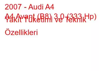 2007 - Audi A4
A4 Avant (B8) 3.0 (333 Hp) Yakıt Tüketimi ve Teknik Özellikleri