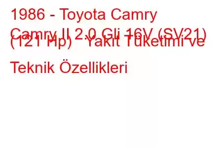 1986 - Toyota Camry
Camry II 2.0 Gli 16V (SV21) (121 Hp) Yakıt Tüketimi ve Teknik Özellikleri