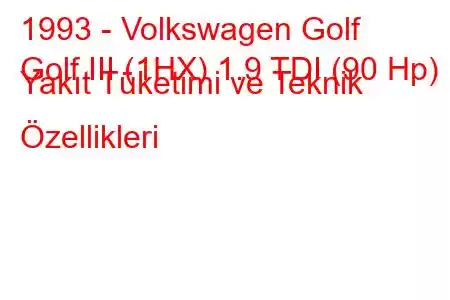 1993 - Volkswagen Golf
Golf III (1HX) 1.9 TDI (90 Hp) Yakıt Tüketimi ve Teknik Özellikleri