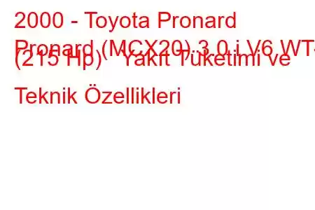 2000 - Toyota Pronard
Pronard (MCX20) 3.0 i V6 WT-I (215 Hp) Yakıt Tüketimi ve Teknik Özellikleri