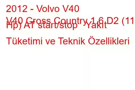 2012 - Volvo V40
V40 Cross Country 1.6 D2 (115 Hp) AT start/stop Yakıt Tüketimi ve Teknik Özellikleri