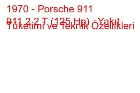 1970 - Porsche 911
911 2.2 T (125 Hp) Yakıt Tüketimi ve Teknik Özellikleri