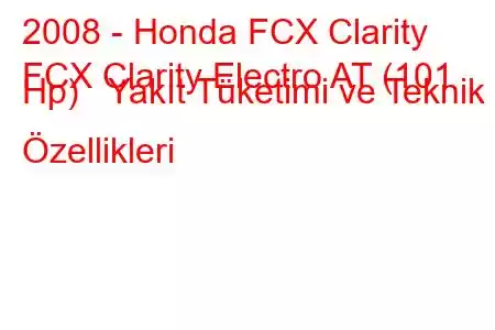 2008 - Honda FCX Clarity
FCX Clarity Electro AT (101 Hp) Yakıt Tüketimi ve Teknik Özellikleri