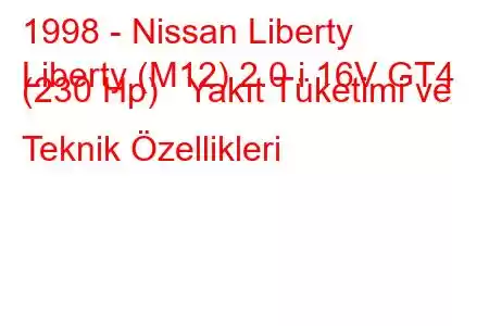 1998 - Nissan Liberty
Liberty (M12) 2.0 i 16V GT4 (230 Hp) Yakıt Tüketimi ve Teknik Özellikleri