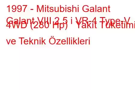 1997 - Mitsubishi Galant
Galant VIII 2.5 i VR-4 Type-V 4WD (280 Hp) Yakıt Tüketimi ve Teknik Özellikleri