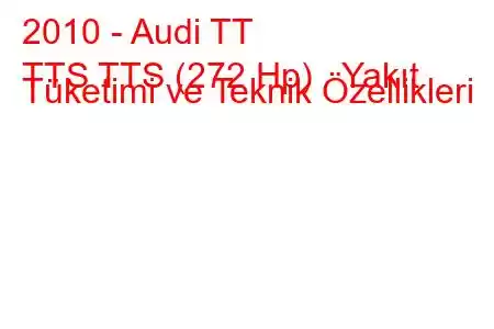 2010 - Audi TT
TTS TTS (272 Hp) Yakıt Tüketimi ve Teknik Özellikleri