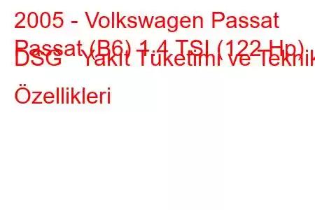 2005 - Volkswagen Passat
Passat (B6) 1.4 TSI (122 Hp) DSG Yakıt Tüketimi ve Teknik Özellikleri