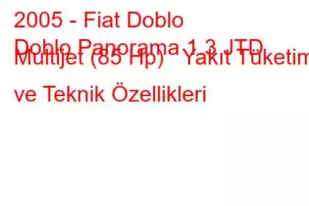 2005 - Fiat Doblo
Doblo Panorama 1.3 JTD Multijet (85 Hp) Yakıt Tüketimi ve Teknik Özellikleri