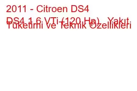 2011 - Citroen DS4
DS4 1.6 VTi (120 Hp) Yakıt Tüketimi ve Teknik Özellikleri