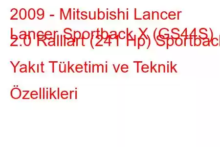 2009 - Mitsubishi Lancer
Lancer Sportback X (GS44S) 2.0 Ralliart (241 Hp) Sportback Yakıt Tüketimi ve Teknik Özellikleri