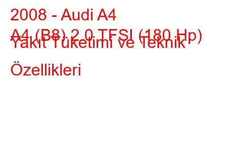 2008 - Audi A4
A4 (B8) 2.0 TFSI (180 Hp) Yakıt Tüketimi ve Teknik Özellikleri