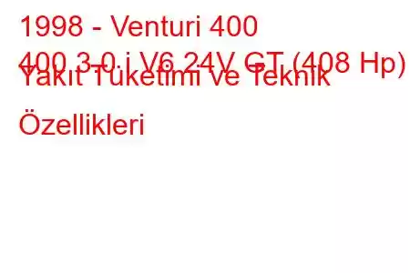 1998 - Venturi 400
400 3.0 i V6 24V GT (408 Hp) Yakıt Tüketimi ve Teknik Özellikleri