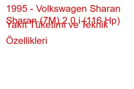 1995 - Volkswagen Sharan
Sharan (7M) 2.0 i (116 Hp) Yakıt Tüketimi ve Teknik Özellikleri