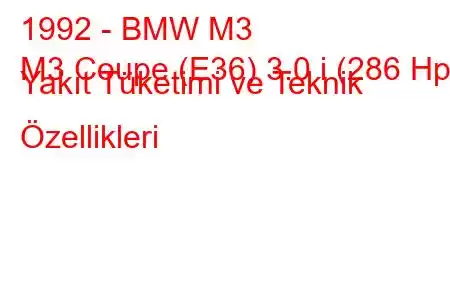 1992 - BMW M3
M3 Coupe (E36) 3.0 i (286 Hp) Yakıt Tüketimi ve Teknik Özellikleri