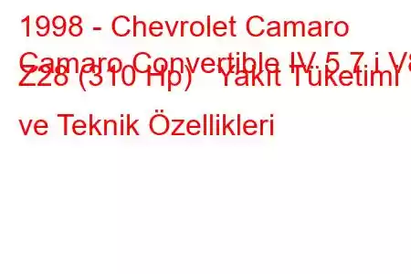 1998 - Chevrolet Camaro
Camaro Convertible IV 5.7 i V8 Z28 (310 Hp) Yakıt Tüketimi ve Teknik Özellikleri